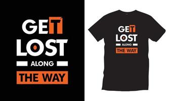 Get lost along the way. Modern quotes motivational inspirational typography black t shirt design vector. vector