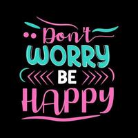 Dont worry be happy motivational modern design concept. vector