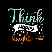 Think happy thoughts typography modern design concept. vector