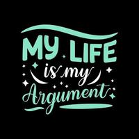 My life is my argument  lettering typography modern design. vector