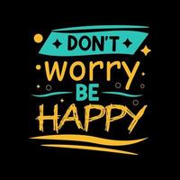 Dont worry be happy inspirational modern design concept. vector