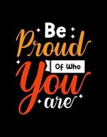 Be proud of who you are lettering typography design. vector