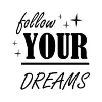 Follow your dreams lettering card isolated on white background. T-shirt sublimation print template. Inspirational lifestyle quote. vector