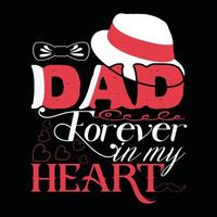 Dad forever in my heart. Father's day typography vector art. Can be used for t-shirt prints, father quotes, and dad t-shirt vectors, gift shirt design, fashion print design.