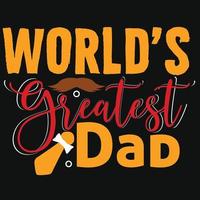 Worlds greatest dad Father's day typography vector art. Can be used for t shirt prints, father quotes, and dad  shirt vectors, gift shirt design, fashion print design, kids wear, baby shower.