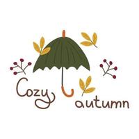 Cozy autumn postcard with an umbrella, an inscription, berries and leaves. Vector illustration for warm falling, decoration, design or printing on clothes.