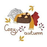 Cozy autumn postcard with a cake with cream, cobwebs, a knitted scarf and wool socks, an inscription, berries and leaves. Vector illustration for warm falling, decoration, design or printing.