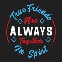 True friends are always together in sprit motivational t-shirt design. Printable typography design for t shirt. vector