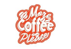 More coffee please t shirt and sticker design template vector