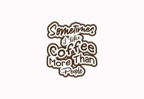 Sometimes I like coffee more than people t shirt and sticker design template vector