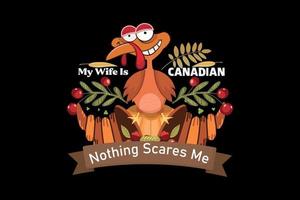 My wife is Canadian nothing scares me, thanksgiving day t-shirt design vector