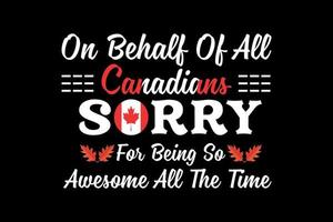 On behalf of all canadians sorry for being so awesome all the time, thanksgiving day t shirt design vector