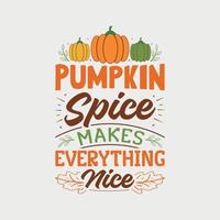 Pumpkin spice makes everything nice vector illustration , hand drawn lettering with Fall quotes, Fall designs for t shirt, poster, print, mug, and for card