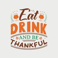 Eat Drink And Be Thankful vector illustration , hand drawn lettering with thanksgiving quotes, thanksgiving designs for t shirt, poster, print, mug, and for card