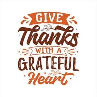 Give Thanks With A Grateful Heart vector illustration , hand drawn lettering with thanksgiving quotes, thanksgiving designs for t shirt, poster, print, mug, and for card