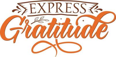 ilustración vectorial de gratitud expresa, letras dibujadas a mano con citas de acción de gracias, diseños de acción de gracias para pantalones, afiche, impresión, taza y tarjeta vector