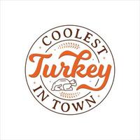 Coolest Turkey In Town vector illustration , hand drawn lettering with thanksgiving quotes, thanksgiving designs for t shirt, poster, print, mug, and for card