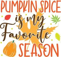 Pumpkin Spice Is My Favorite Season,Happy Fall, Thanksgiving Day, Happy Harvest, Vector Illustration File