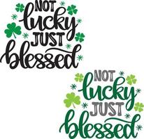 Not Lucky Just Blessed, Green Clover, So Lucky, Shamrock, Lucky Clover Vector Illustration File