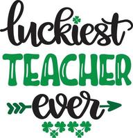Luckiest Teacher Ever, Green Clover, So Lucky, Shamrock, Lucky Clover Vector Illustration File