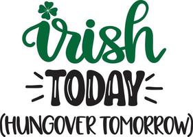 Irish Today Hungover Tomorrow, Green Clover, So Lucky, Shamrock, Lucky Clover Vector Illustration File