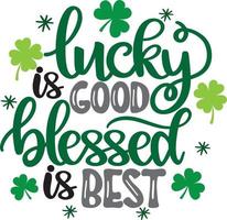 Lucky Is Good Blessed Is Best 2, Green Clover, So Lucky, Shamrock, Lucky Clover Vector Illustration File