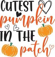 Cutest Pumpkin in the Patch,Happy Fall, Thanksgiving Day, Happy Harvest, Vector Illustration File