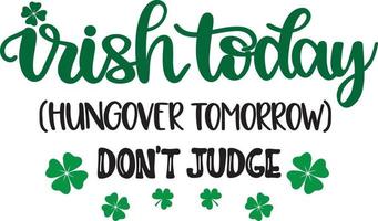 Irish Today Hungover Tomorrow, Green Clover, So Lucky, Shamrock, Lucky Clover Vector Illustration File