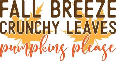 Fall Breeze, Crunchy Leaves, Pumpkins Please,Happy Fall, Thanksgiving Day, Happy Harvest, Vector Illustration File