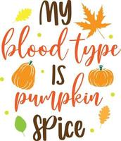 My Blood Type is Pumpkin Spice,Happy Fall, Thanksgiving Day, Happy Harvest, Vector Illustration File