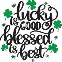 Lucky Is Good Blessed Is Best, Green Clover, So Lucky, Shamrock, Lucky Clover Vector Illustration File