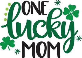 One Lucky Mom, Green Clover, So Lucky, Shamrock, Lucky Clover Vector Illustration File
