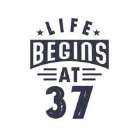 37th birthday design, Life begins at 37 vector