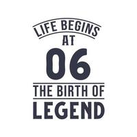 6th birthday design, Life begins at 6 the birthday of legend vector