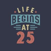 Life begins at 25, 25th birthday retro vintage design vector