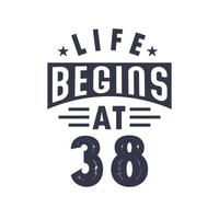 38th birthday design, Life begins at 38 vector