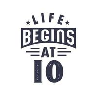 10th birthday design, Life begins at 10 vector