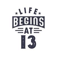 13th birthday design, Life begins at 13 vector