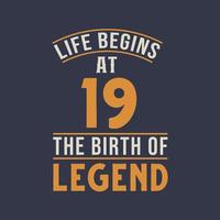 Life begins at 19 the birthday of legend, 19th birthday retro vintage design vector