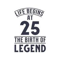 25th birthday design, Life begins at 25 the birthday of legend vector