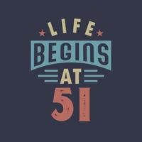 Life begins at 51, 51st birthday retro vintage design vector