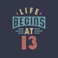 Life begins at 13, 13th birthday retro vintage design vector