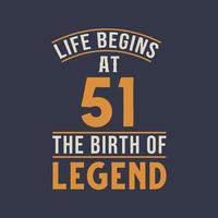 Life begins at 51 the birthday of legend, 51st birthday retro vintage design vector