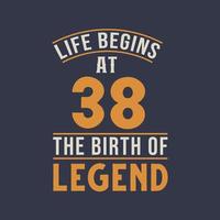 Life begins at 38 the birthday of legend, 38th birthday retro vintage design vector