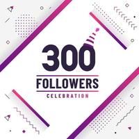 Thank you 300 followers celebration modern colorful design. vector