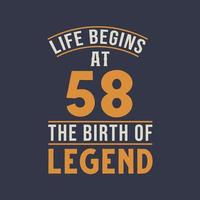 Life begins at 58 the birthday of legend, 58th birthday retro vintage design vector