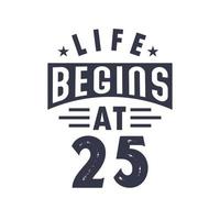 25th birthday design, Life begins at 25 vector