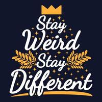 Stay Weird, Stay Different Motivation Typography Quote Design. vector