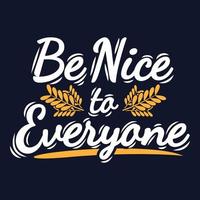 Be Nice to Everyone Motivation Typography Quote Design. vector