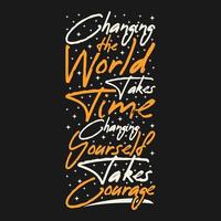 Changing the World Takes Time, Changing Yourself Take Courage Motivation Typography Quote Design. vector